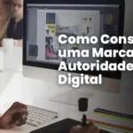 Como Construir uma Marca de Autoridade no Digital