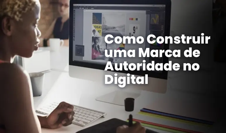 designer construindo uma marca de autoridade no digital